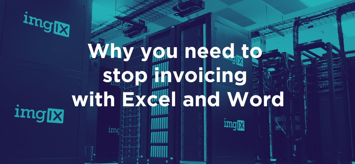 Why you need to stop invoicing with Excel and Word